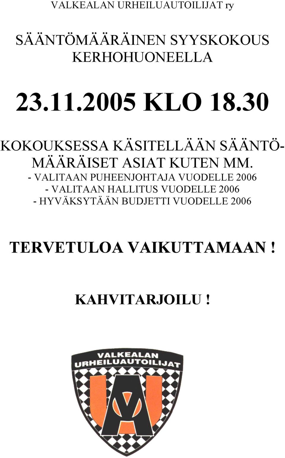 - VALITAAN PUHEENJOHTAJA VUODELLE 2006 - VALITAAN HALLITUS VUODELLE 2006 -