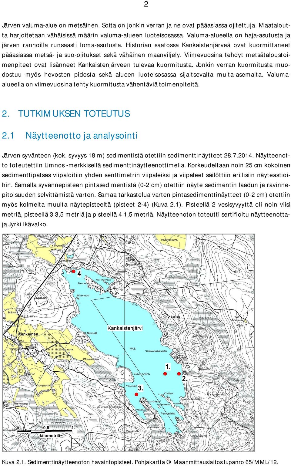 Viimevuosina tehdyt metsätaloustoimenpiteet ovat lisänneet Kankaistenjärveen tulevaa kuormitusta.