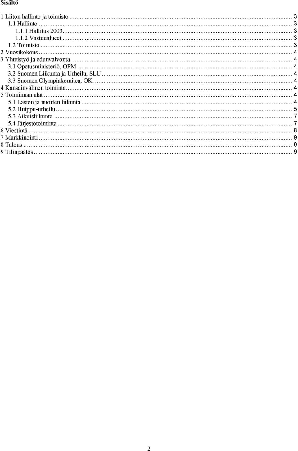 .. 4 4 Kansainvälinen toiminta... 4 5 Toiminnan alat... 4 5.1 Lasten ja nuorten liikunta... 4 5.2 Huippu-urheilu... 5 5.