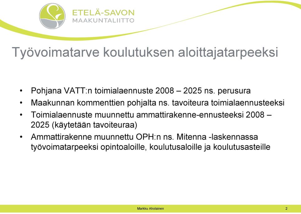 tavoiteura toimialaennusteeksi Toimialaennuste muunnettu ammattirakenne-ennusteeksi 2008 2025