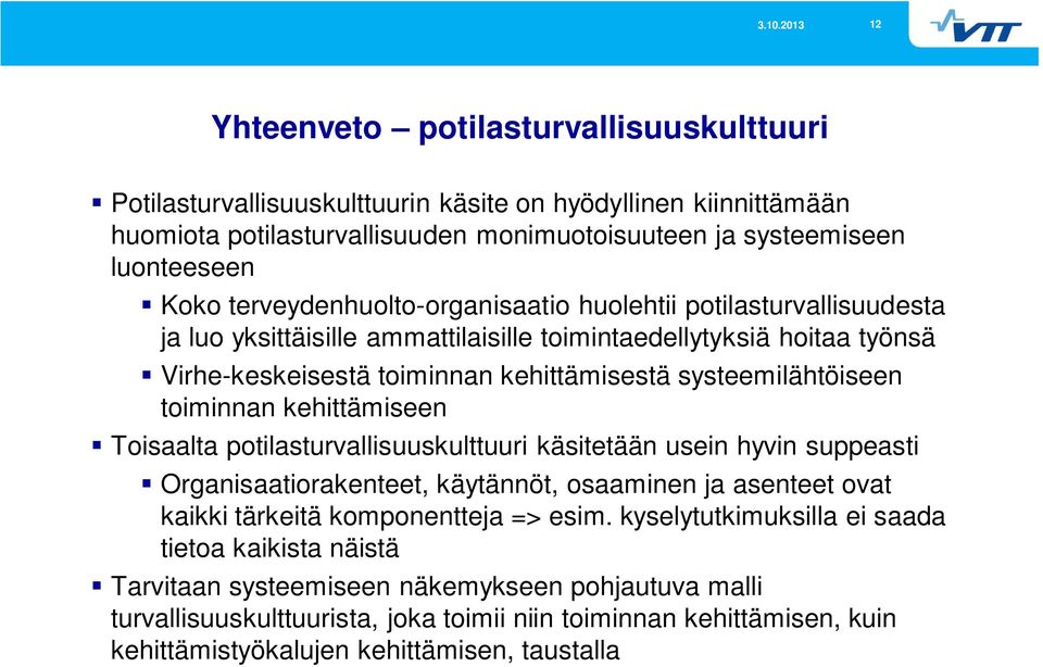 toiminnan kehittämiseen Toisaalta potilasturvallisuuskulttuuri käsitetään usein hyvin suppeasti Organisaatiorakenteet, käytännöt, osaaminen ja asenteet ovat kaikki tärkeitä komponentteja => esim.