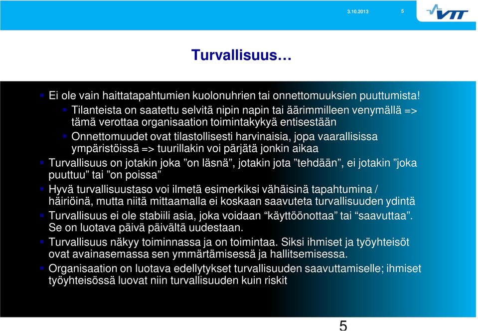 ympäristöissä => tuurillakin voi pärjätä jonkin aikaa Turvallisuus on jotakin joka on läsnä, jotakin jota tehdään, ei jotakin joka puuttuu tai on poissa Hyvä turvallisuustaso voi ilmetä esimerkiksi