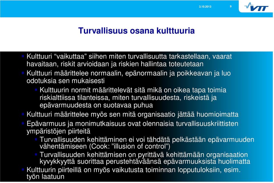 epävarmuudesta on suotavaa puhua Kulttuuri määrittelee myös sen mitä organisaatio jättää huomioimatta Epävarmuus ja monimutkaisuus ovat olennaisia turvallisuuskriittisten ympäristöjen piirteitä