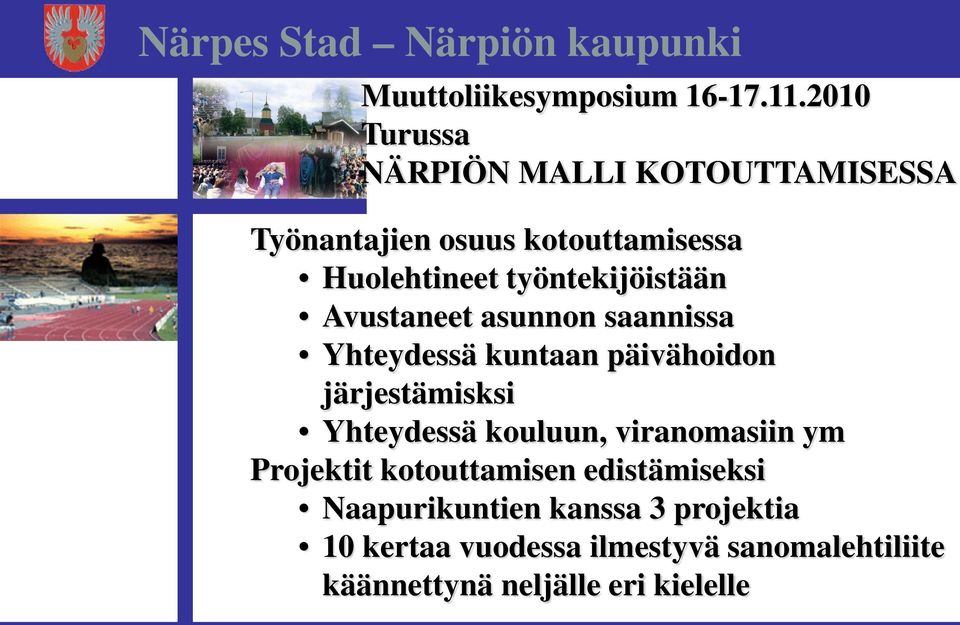 järjestämisksi Yhteydessä kouluun, viranomasiin ym Projektit kotouttamisen edistämiseksi