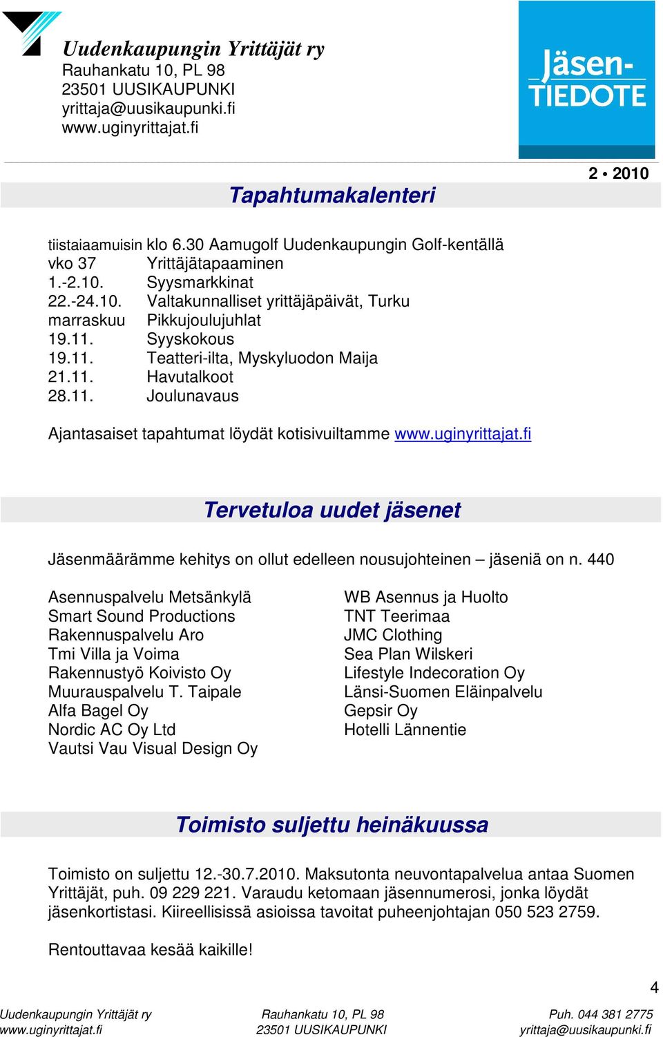440 Asennuspalvelu Metsänkylä Smart Sound Productions Rakennuspalvelu Aro Tmi Villa ja Voima Rakennustyö Koivisto Oy Muurauspalvelu T.