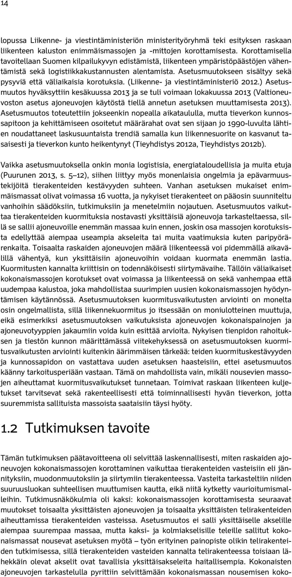 Asetusmuutokseen sisältyy sekä pysyviä että väliaikaisia korotuksia. (Liikenne- ja viestintäministeriö 2012.