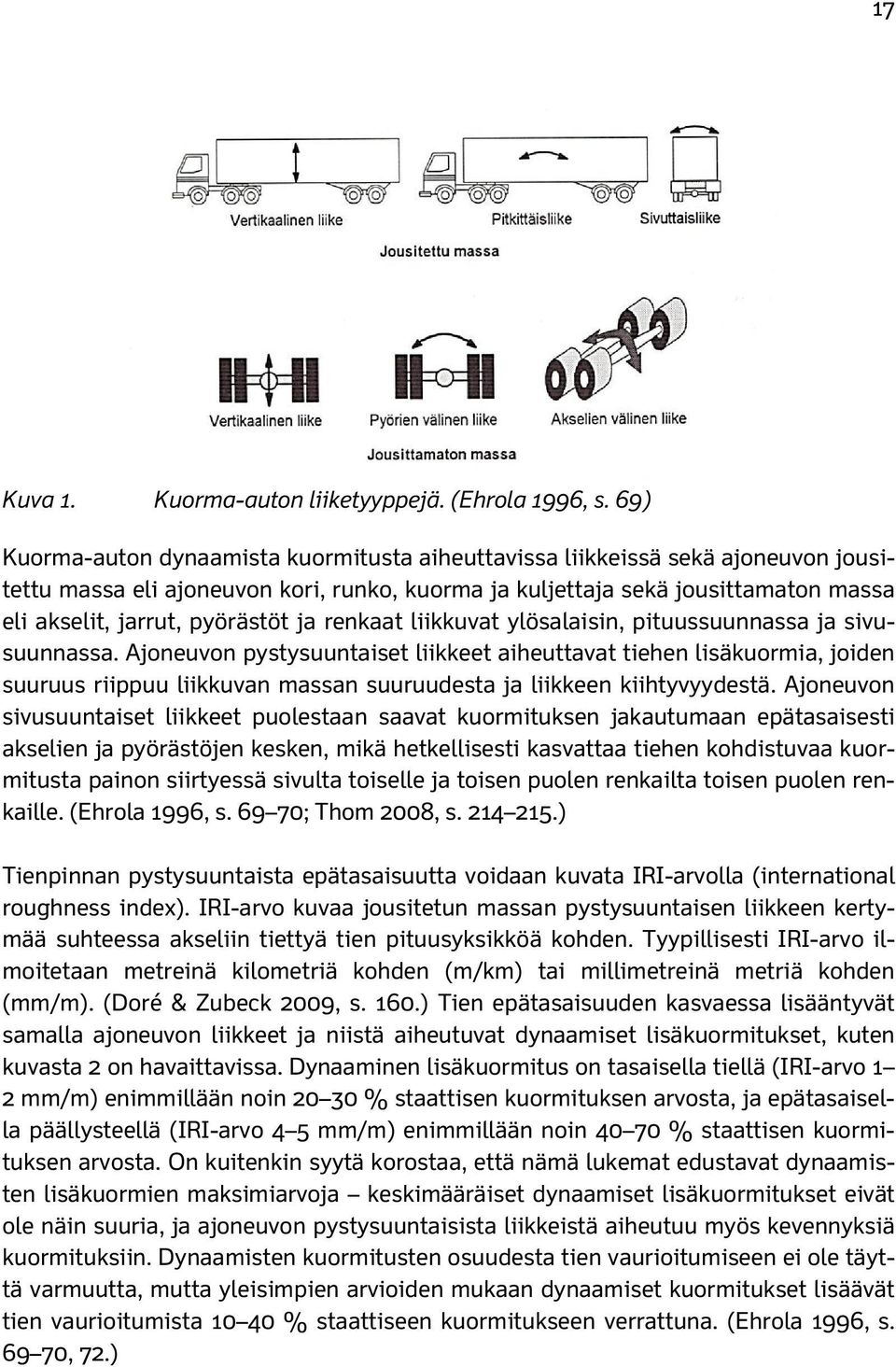 pyörästöt ja renkaat liikkuvat ylösalaisin, pituussuunnassa ja sivusuunnassa.