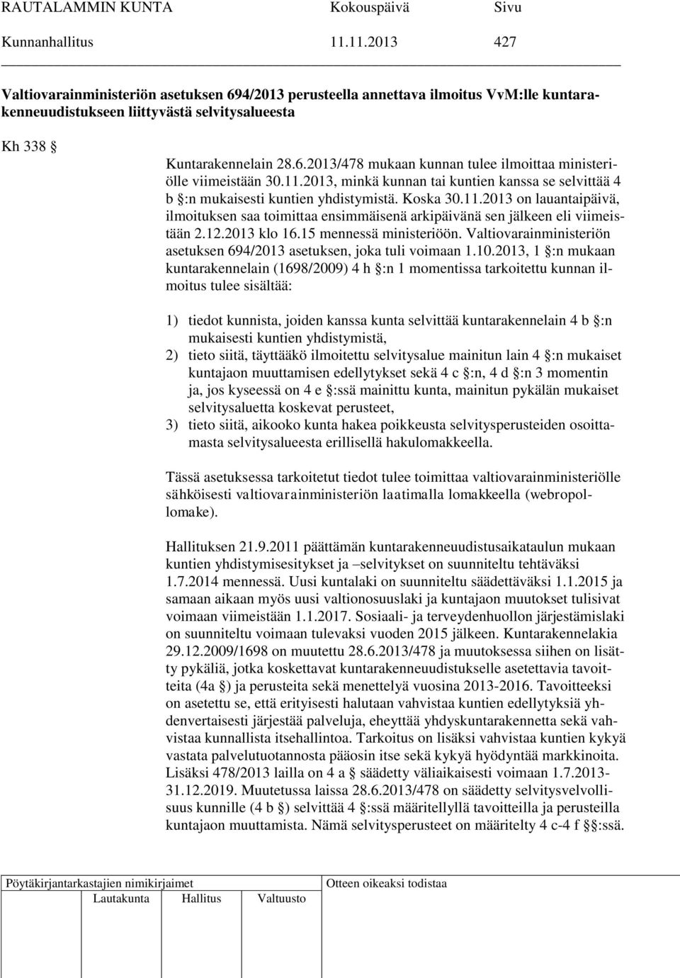 12.2013 klo 16.15 mennessä ministeriöön. Valtiovarainministeriön asetuksen 694/2013 asetuksen, joka tuli voimaan 1.10.