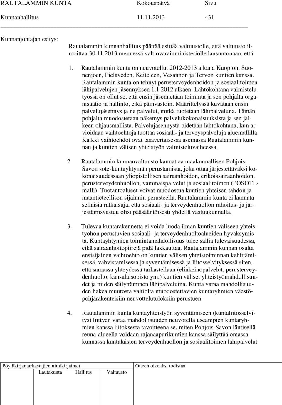 Rautalammin kunta on tehnyt perusterveydenhoidon ja sosiaalitoimen lähipalvelujen jäsennyksen 1.1.2012 alkaen.