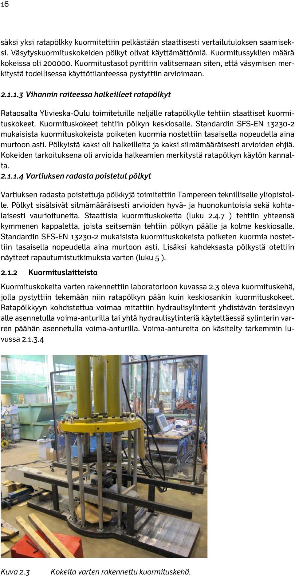 1.3 Vihannin raiteessa halkeilleet ratapölkyt Rataosalta Ylivieska-Oulu toimitetuille neljälle ratapölkylle tehtiin staattiset kuormituskokeet. Kuormituskokeet tehtiin pölkyn keskiosalle.