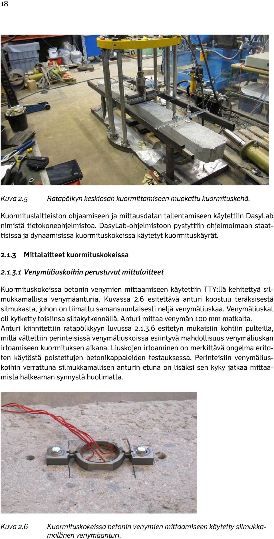 Mittalaitteet kuormituskokeissa 2.1.3.1 Venymäliuskoihin perustuvat mittalaitteet Kuormituskokeissa betonin venymien mittaamiseen käytettiin TTY:llä kehitettyä silmukkamallista venymäanturia.