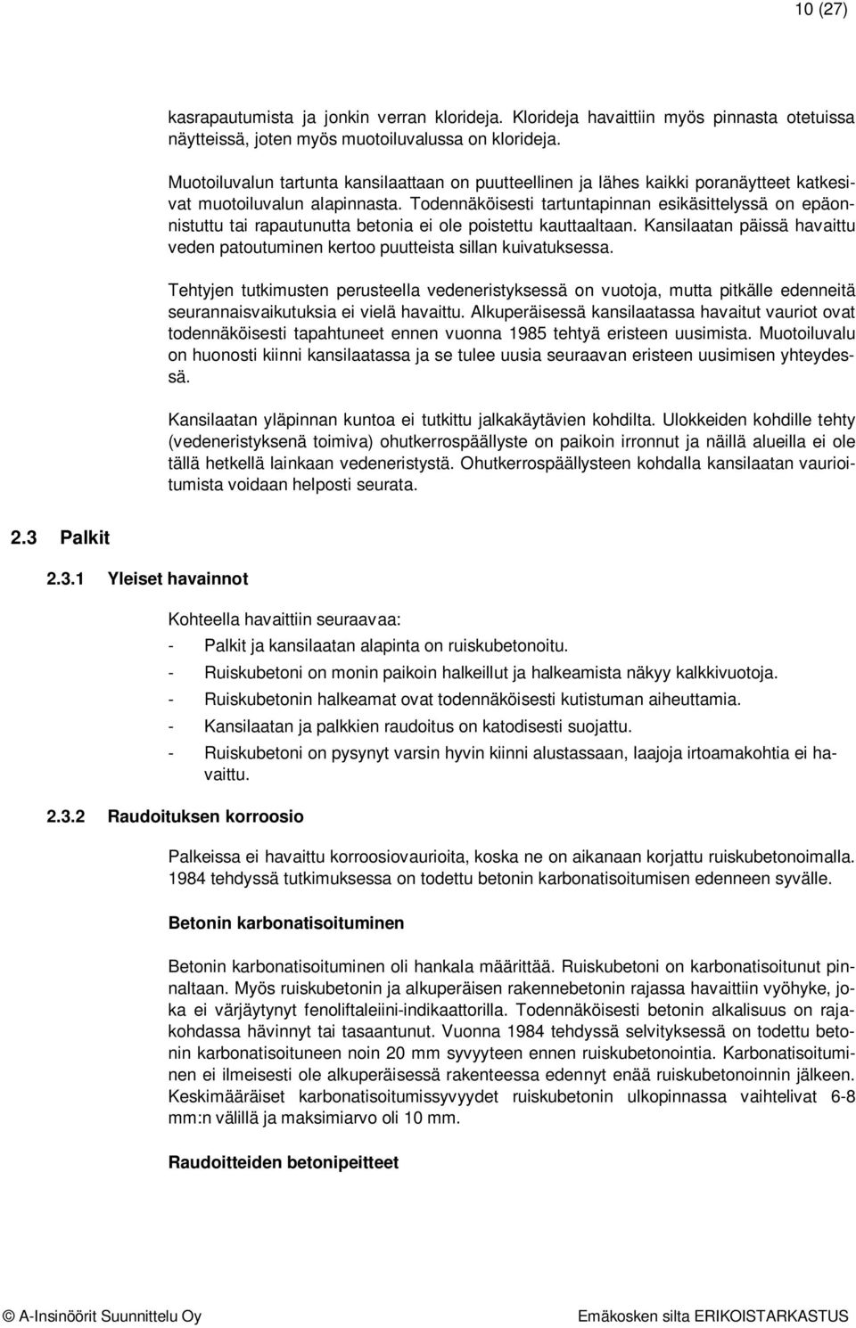 Todennäköisesti tartuntapinnan esikäsittelyssä on epäonnistuttu tai rapautunutta betonia ei ole poistettu kauttaaltaan.