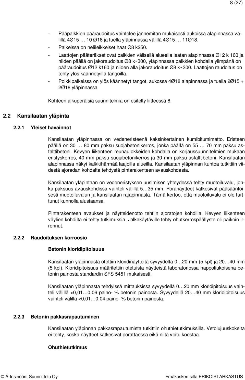 niiden alla jakoraudoitus Ø8 k~300. Laattojen raudoitus on tehty ylös käännetyillä tangoilla.