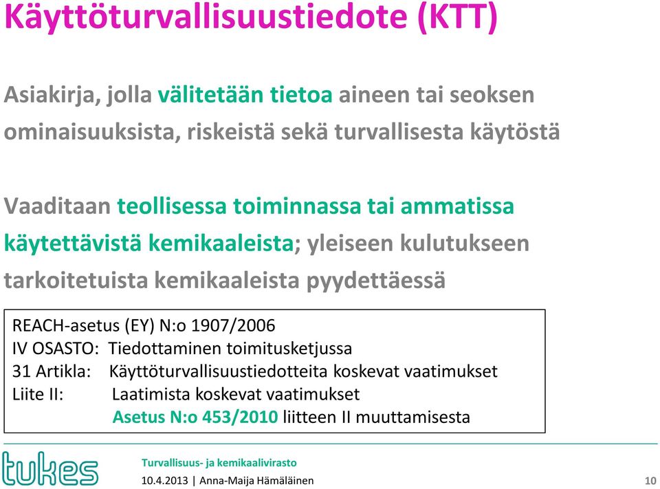 kemikaaleista pyydettäessä REACH-asetus (EY) N:o 1907/2006 IV OSASTO: Tiedottaminen toimitusketjussa 31 Artikla: