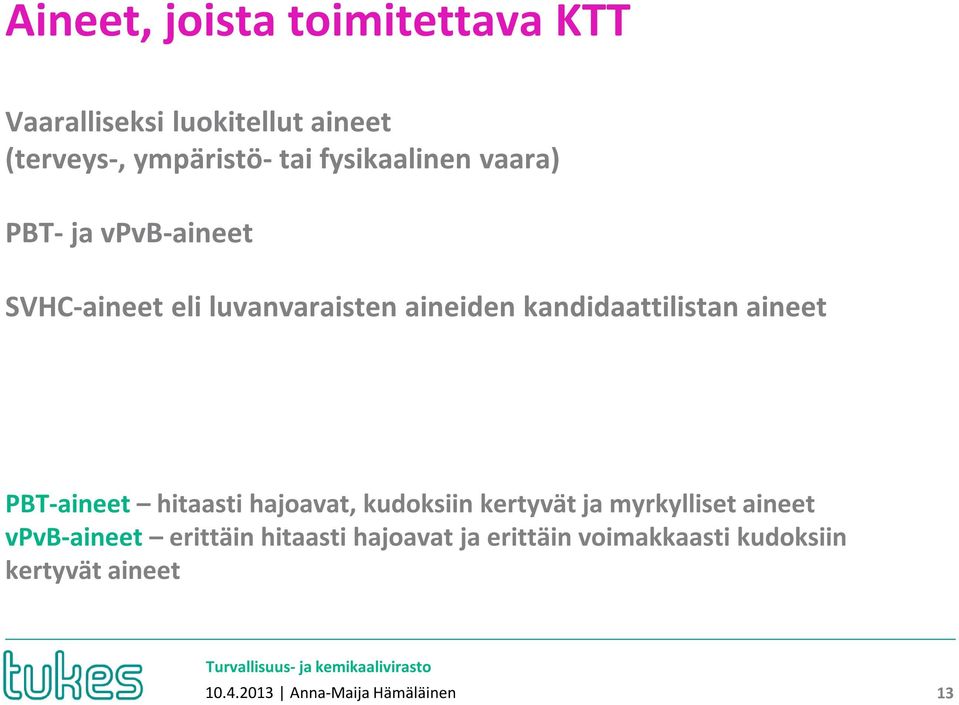 aineet PBT-aineet hitaasti hajoavat, kudoksiin kertyvät ja myrkylliset aineet vpvb-aineet
