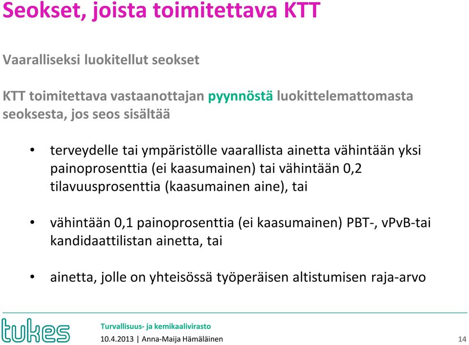painoprosenttia (ei kaasumainen) tai vähintään 0,2 tilavuusprosenttia (kaasumainen aine), tai vähintään 0,1 painoprosenttia