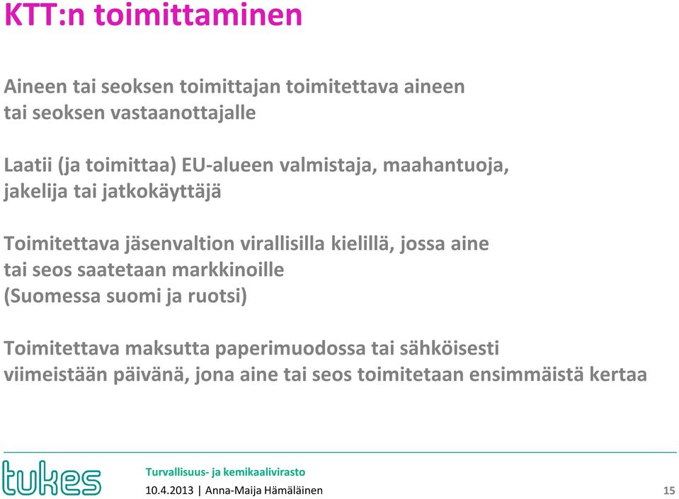 kielillä, jossa aine tai seos saatetaan markkinoille (Suomessa suomi ja ruotsi) Toimitettava maksutta