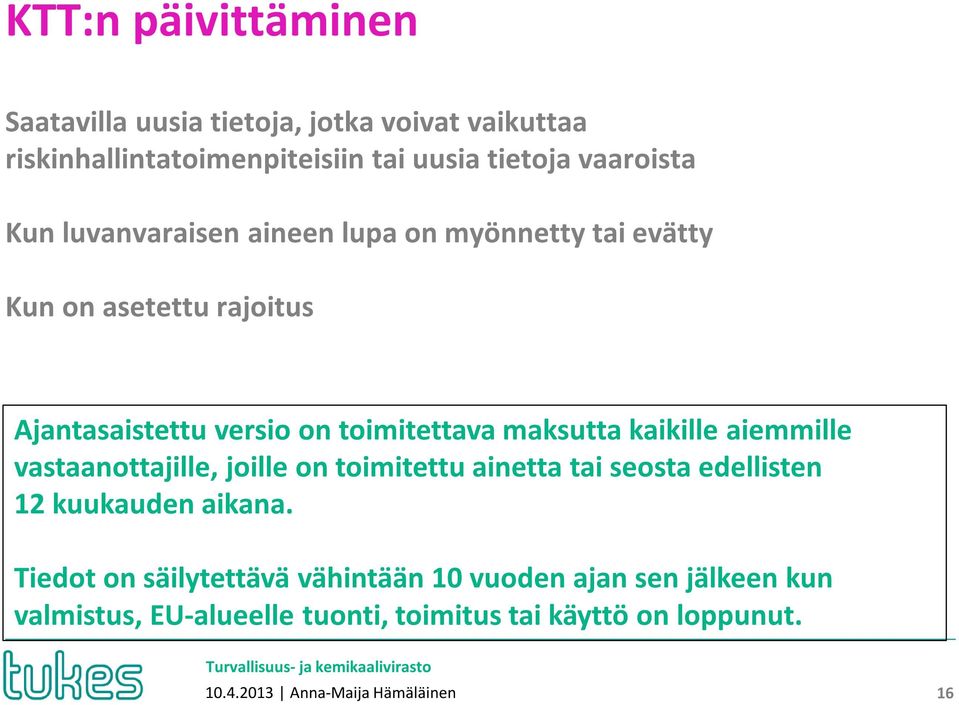 aiemmille vastaanottajille, joille on toimitettu ainetta tai seosta edellisten 12 kuukauden aikana.