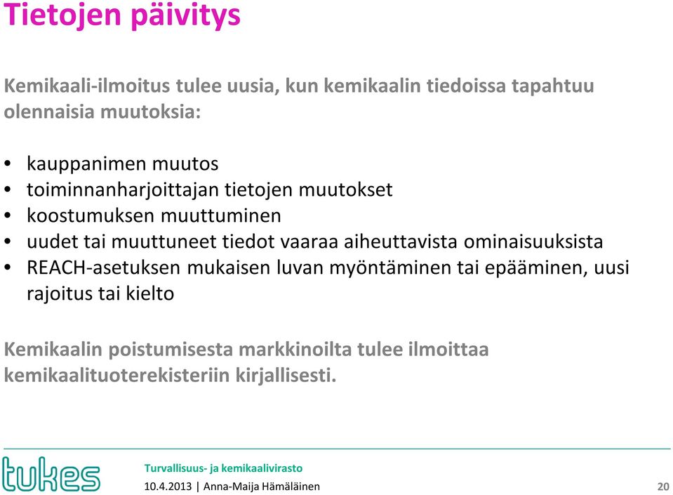 vaaraa aiheuttavista ominaisuuksista REACH-asetuksen mukaisen luvan myöntäminen tai epääminen, uusi rajoitus tai