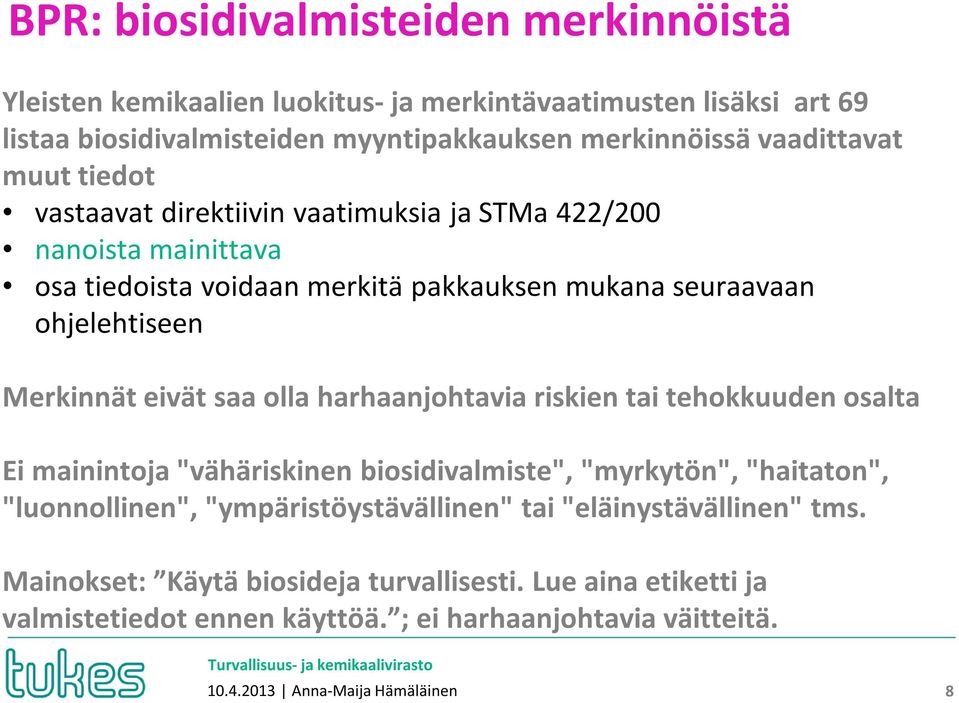 Merkinnät eivät saa olla harhaanjohtavia riskien tai tehokkuuden osalta Ei mainintoja "vähäriskinen biosidivalmiste", "myrkytön", "haitaton", "luonnollinen",