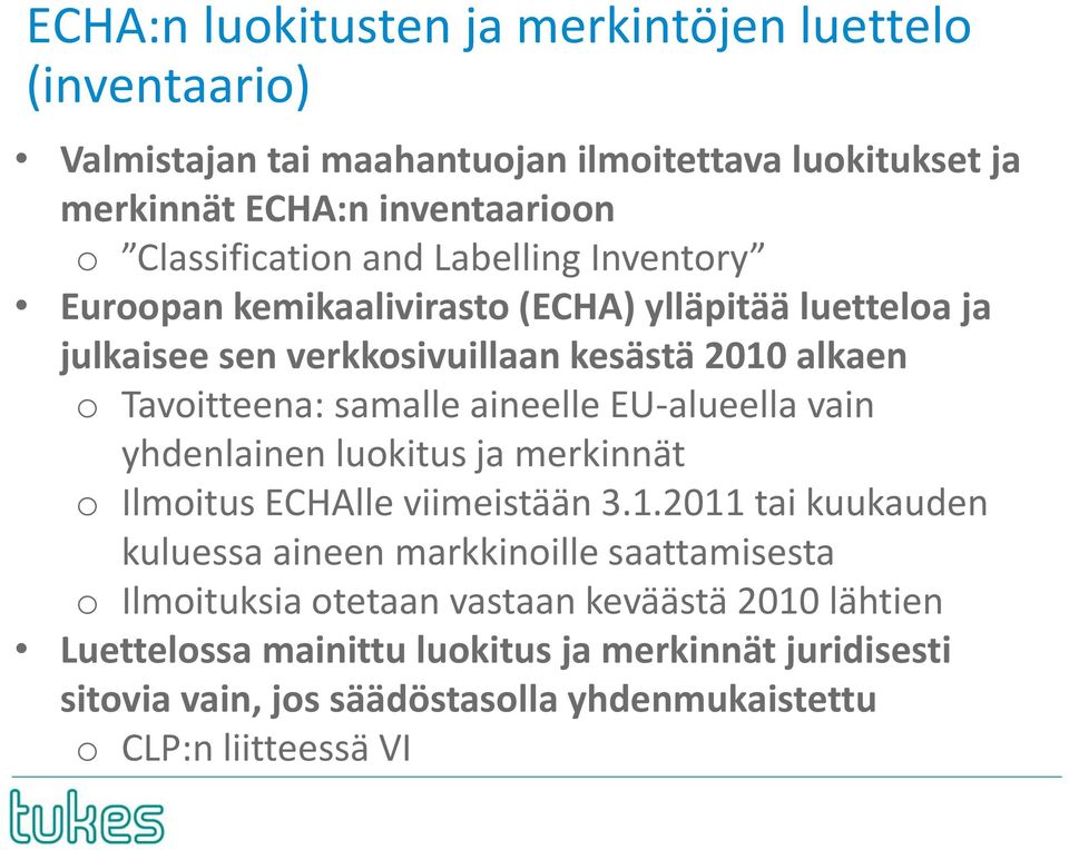 EU-alueella vain yhdenlainen luokitus ja merkinnät o Ilmoitus ECHAlle viimeistään 3.1.