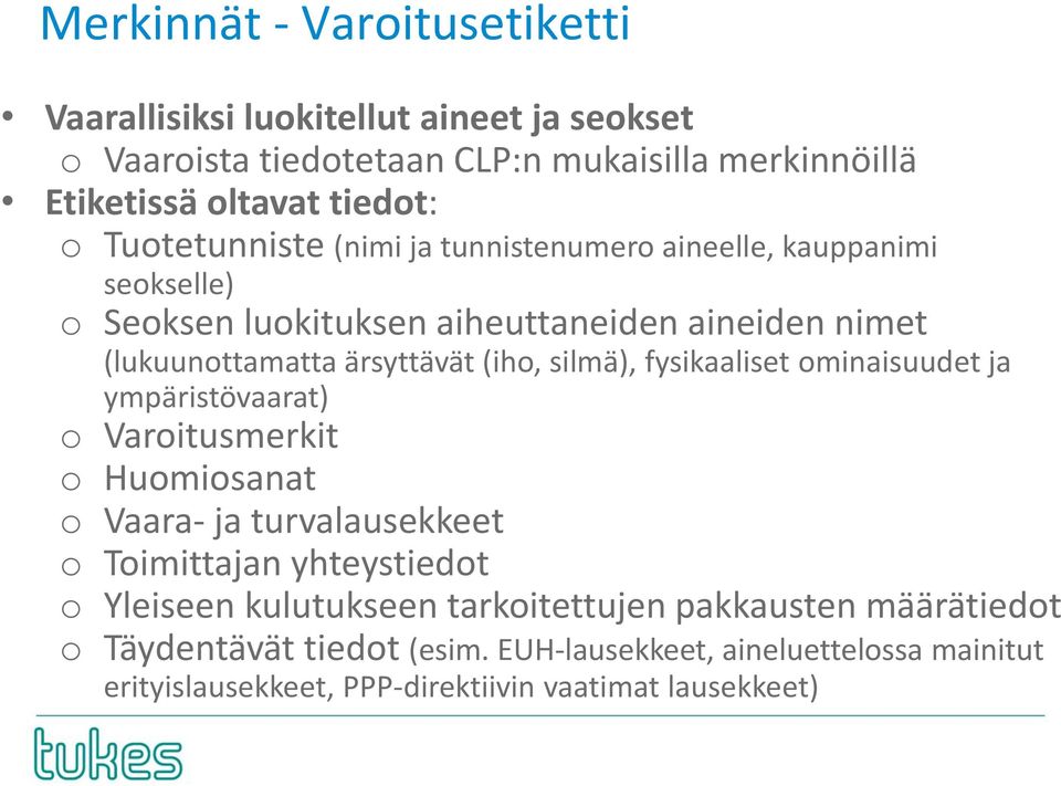 silmä), fysikaaliset ominaisuudet ja ympäristövaarat) o Varoitusmerkit o Huomiosanat o Vaara- ja turvalausekkeet o Toimittajan yhteystiedot o Yleiseen