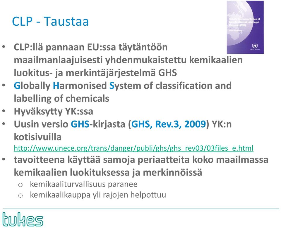 3, 2009) YK:n kotisivuilla http://www.unece.org/trans/danger/publi/ghs/ghs_rev03/03files_e.