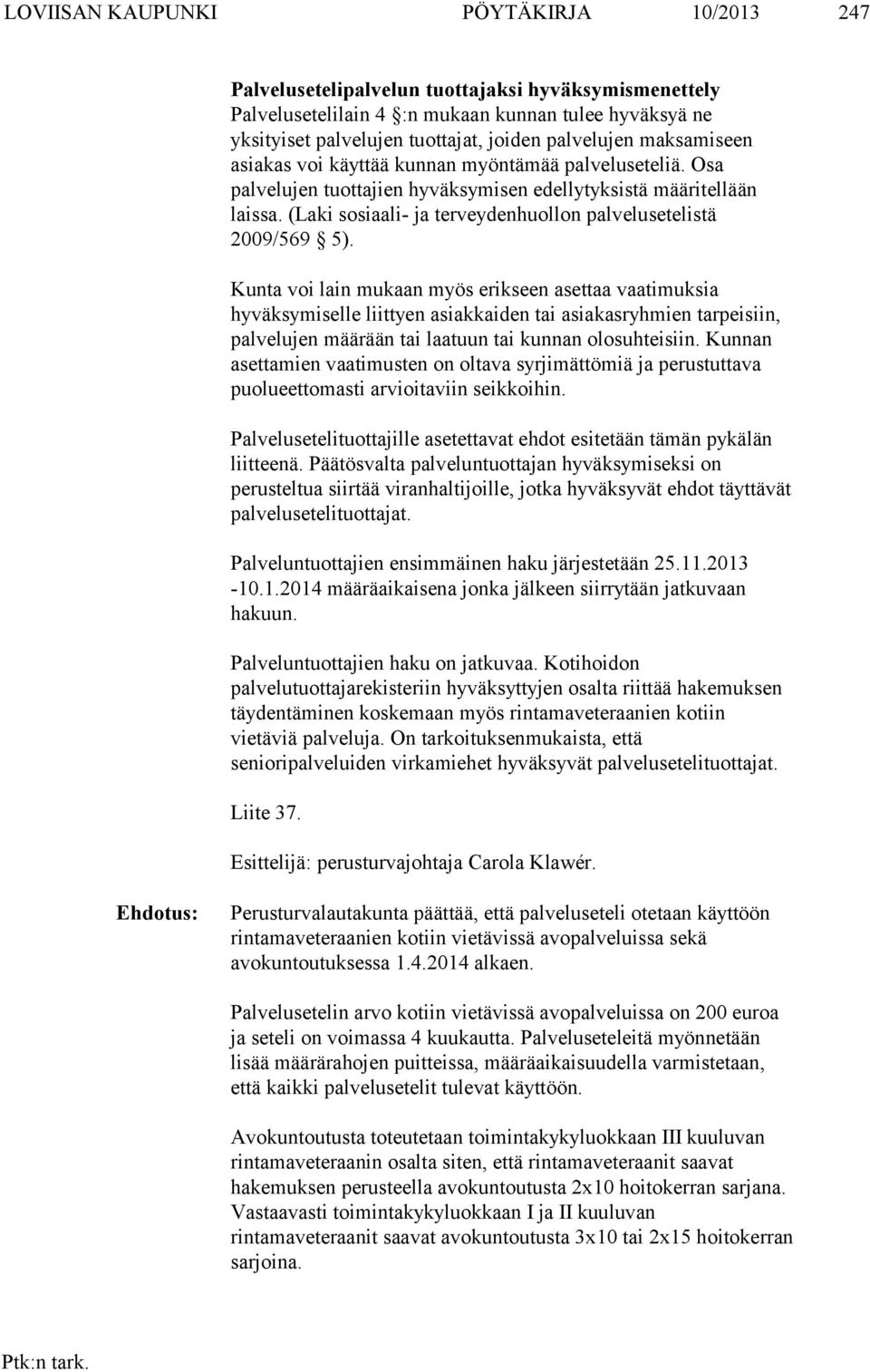 (Laki sosiaali- ja terveydenhuollon palvelusetelistä 2009/569 5).