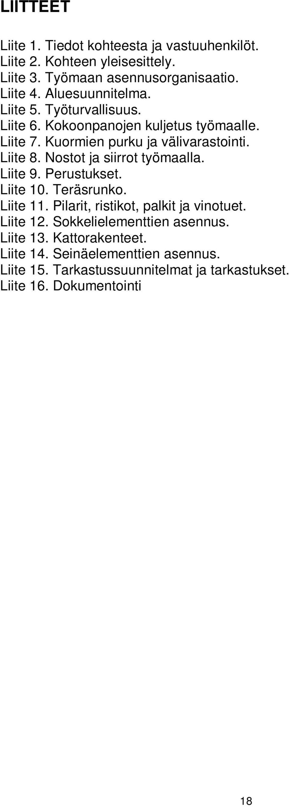 Nostot ja siirrot työmaalla. Liite 9. Perustukset. Liite 10. Teräsrunko. Liite 11. Pilarit, ristikot, palkit ja vinotuet. Liite 12.