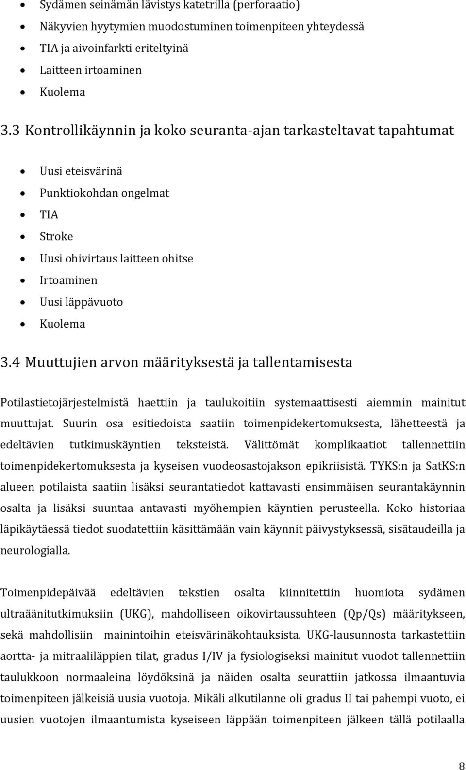 4 Muuttujien arvon määrityksestä ja tallentamisesta Potilastietojärjestelmistä haettiin ja taulukoitiin systemaattisesti aiemmin mainitut muuttujat.