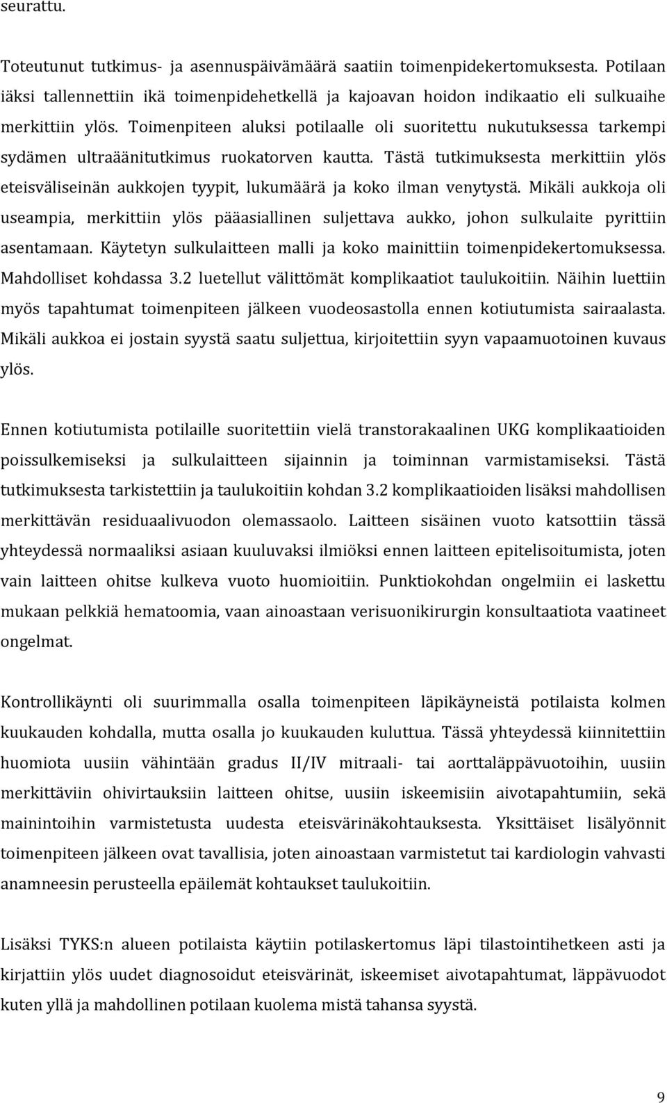 Tästä tutkimuksesta merkittiin ylös eteisväliseinän aukkojen tyypit, lukumäärä ja koko ilman venytystä.