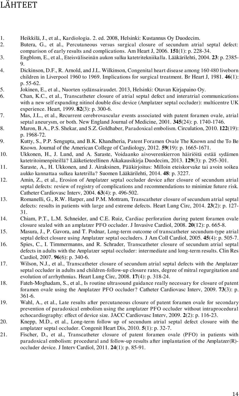 äkärilehti, 24. 23: p. 2385-9. 4. Dickinson, D.F., R. Arnold, and J.L. Wilkinson, Congenital heart disease among 16 48 liveborn children in Liverpool 196 to 1969. Implications for surgical treatment.