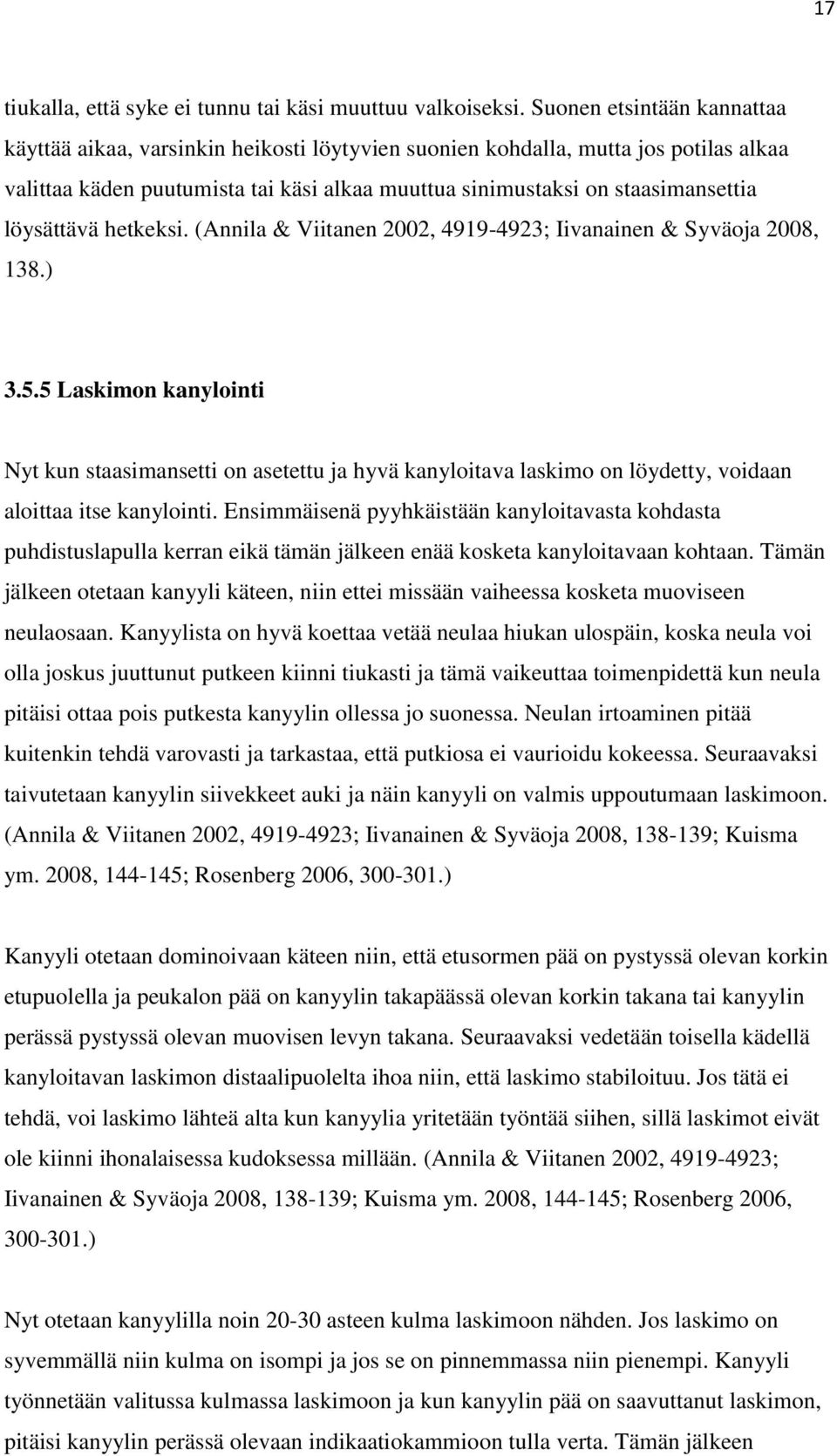 löysättävä hetkeksi. (Annila & Viitanen 2002, 4919-4923; Iivanainen & Syväoja 2008, 138.) 3.5.