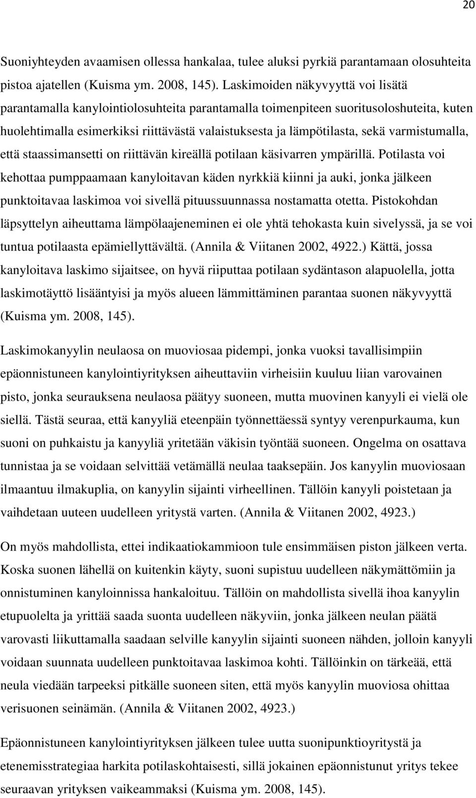 varmistumalla, että staassimansetti on riittävän kireällä potilaan käsivarren ympärillä.