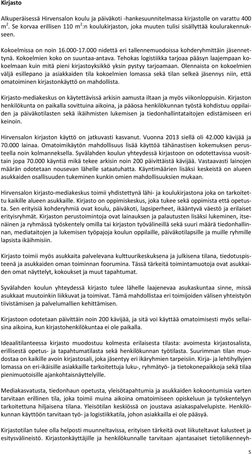 Kokoelmien koko on suuntaa-antava. Tehokas logistiikka tarjoaa pääsyn laajempaan kokoelmaan kuin mitä pieni kirjastoyksikkö yksin pystyy tarjoamaan.