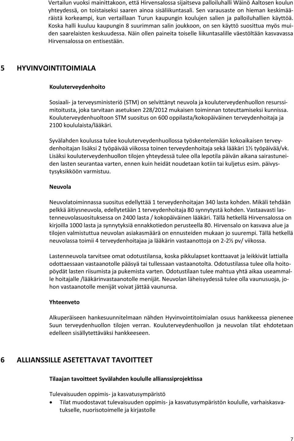 Koska halli kuuluu kaupungin 8 suurimman salin joukkoon, on sen käyttö suosittua myös muiden saarelaisten keskuudessa.