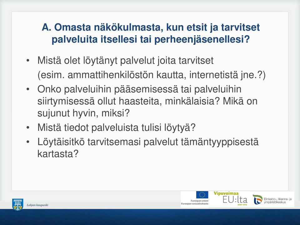 ?) Onko palveluihin pääsemisessä tai palveluihin siirtymisessä ollut haasteita, minkälaisia?