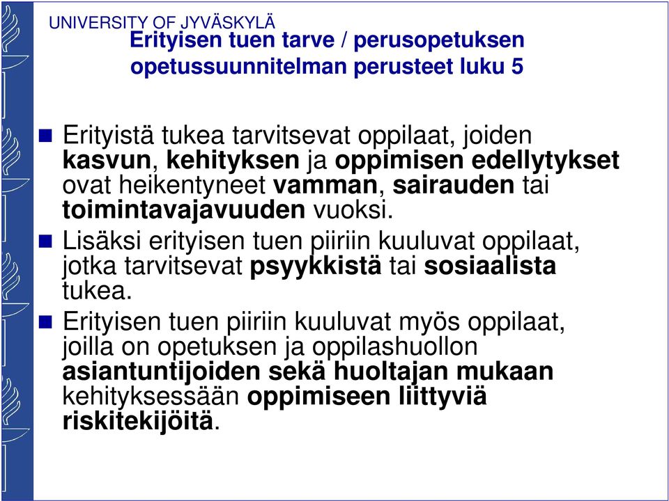 Lisäksi erityisen tuen piiriin kuuluvat oppilaat, jotka tarvitsevat psyykkistä tai sosiaalista tukea.