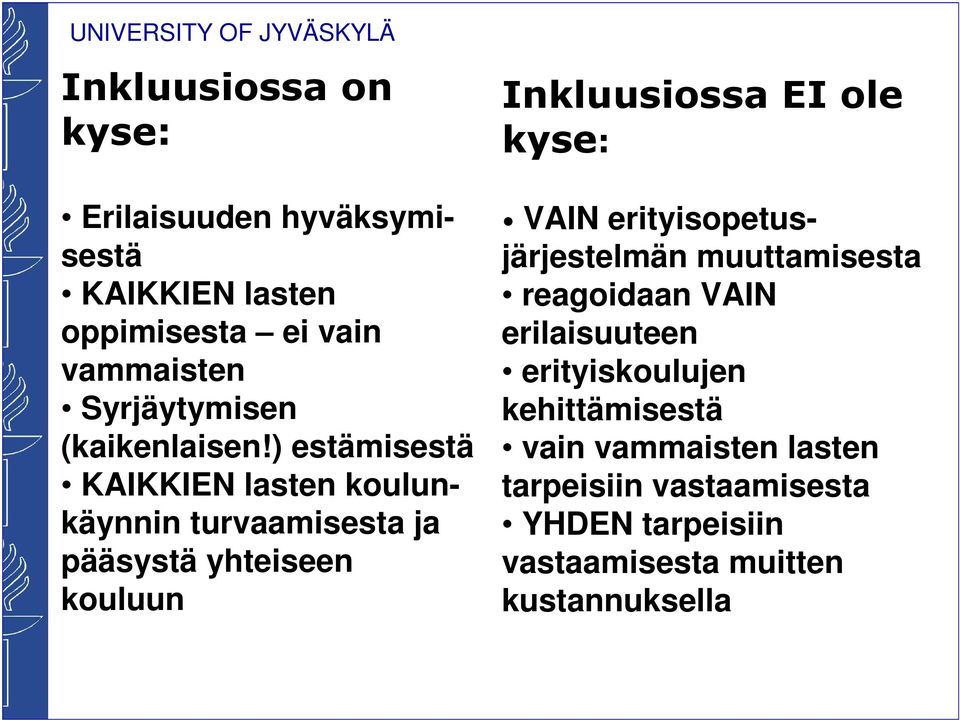 ) estämisestä KAIKKIEN lasten koulunkäynnin turvaamisesta ja pääsystä yhteiseen kouluun Inkluusiossa EI ole