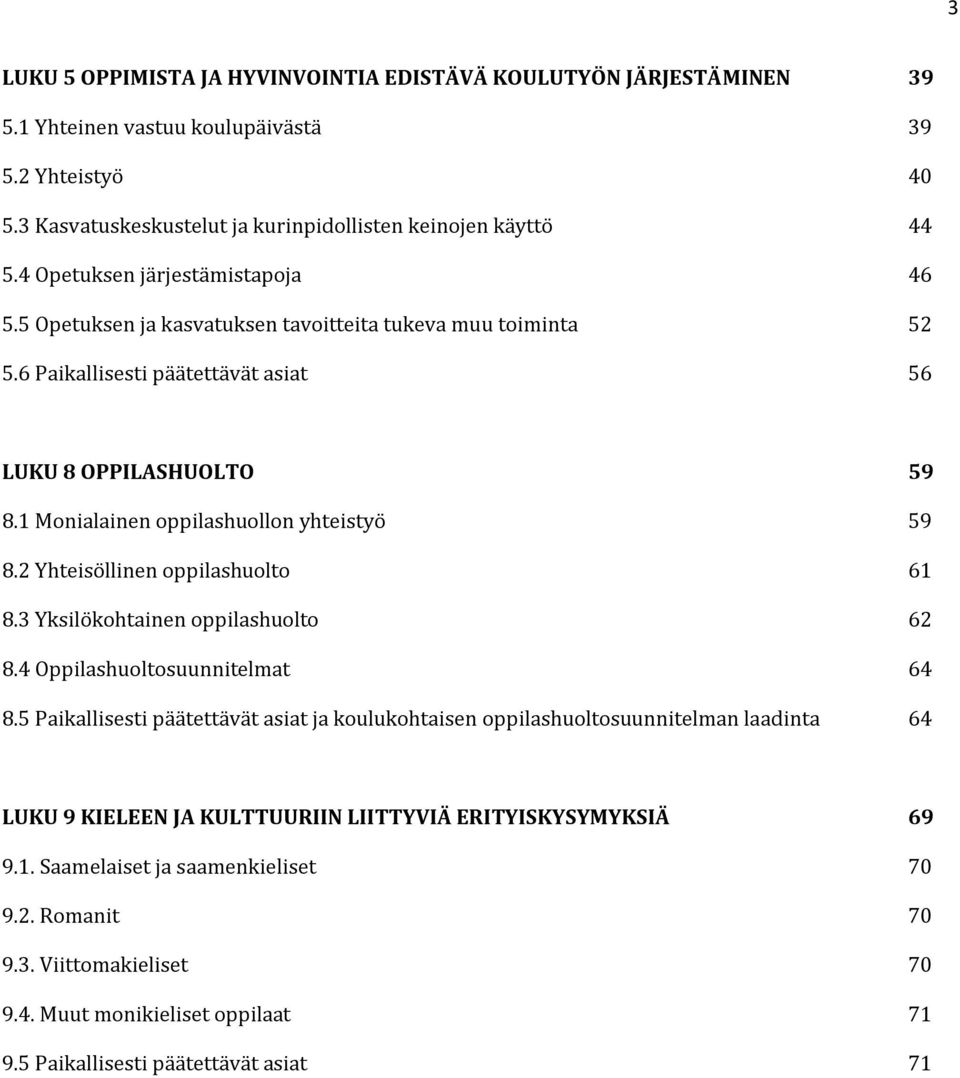 1 Monialainen oppilashuollon yhteistyö 59 8.2 Yhteisöllinen oppilashuolto 61 8.3 Yksilökohtainen oppilashuolto 62 8.4 Oppilashuoltosuunnitelmat 64 8.