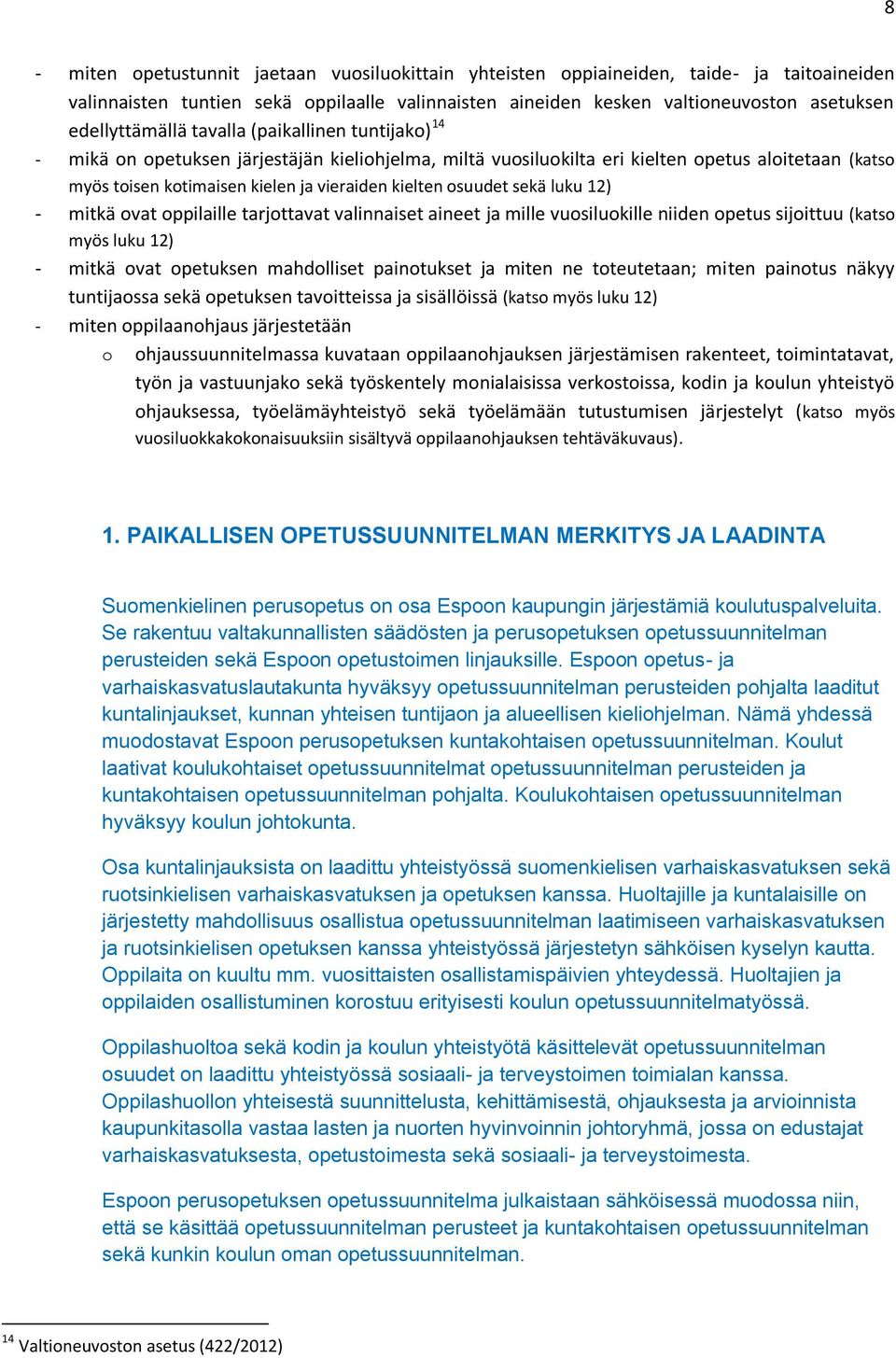 kielten osuudet sekä luku 12) - mitkä ovat oppilaille tarjottavat valinnaiset aineet ja mille vuosiluokille niiden opetus sijoittuu (katso myös luku 12) - mitkä ovat opetuksen mahdolliset painotukset