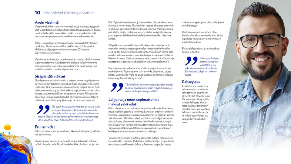 Talous- ja sijoittajaviestinnän periaatteet on määritelty tarkemmin Elisan Tiedonantopolitiikassa (Disclosure Policy) sekä Hallinto- ja ohjausjärjestelmäselvityksessä (Corporate Governance Statement).