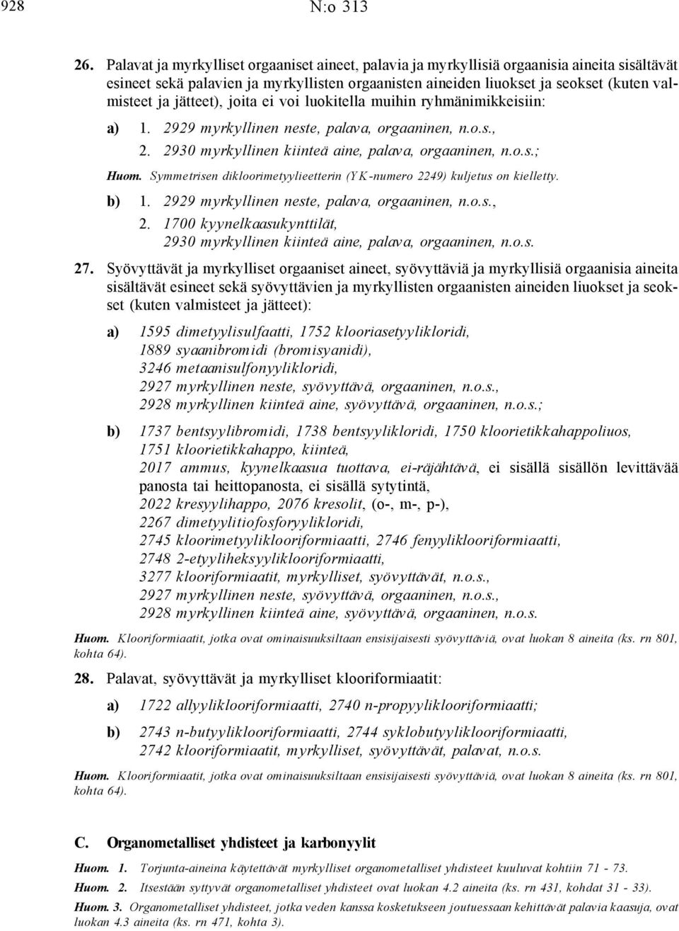 jätteet), joita ei voi luokitella muihin ryhmänimikkeisiin: a) 1. 2929 myrkyllinen neste, palava, orgaaninen, n.o.s., 2. 2930 myrkyllinen kiinteä aine, palava, orgaaninen, n.o.s.; Huom.