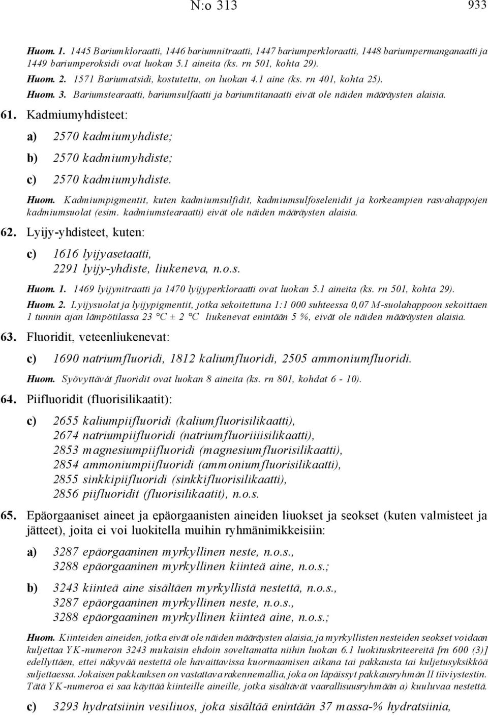 Kadmiumyhdisteet: a) 2570 kadmiumyhdiste; b) 2570 kadmiumyhdiste; c) 2570 kadmiumyhdiste. Huom.