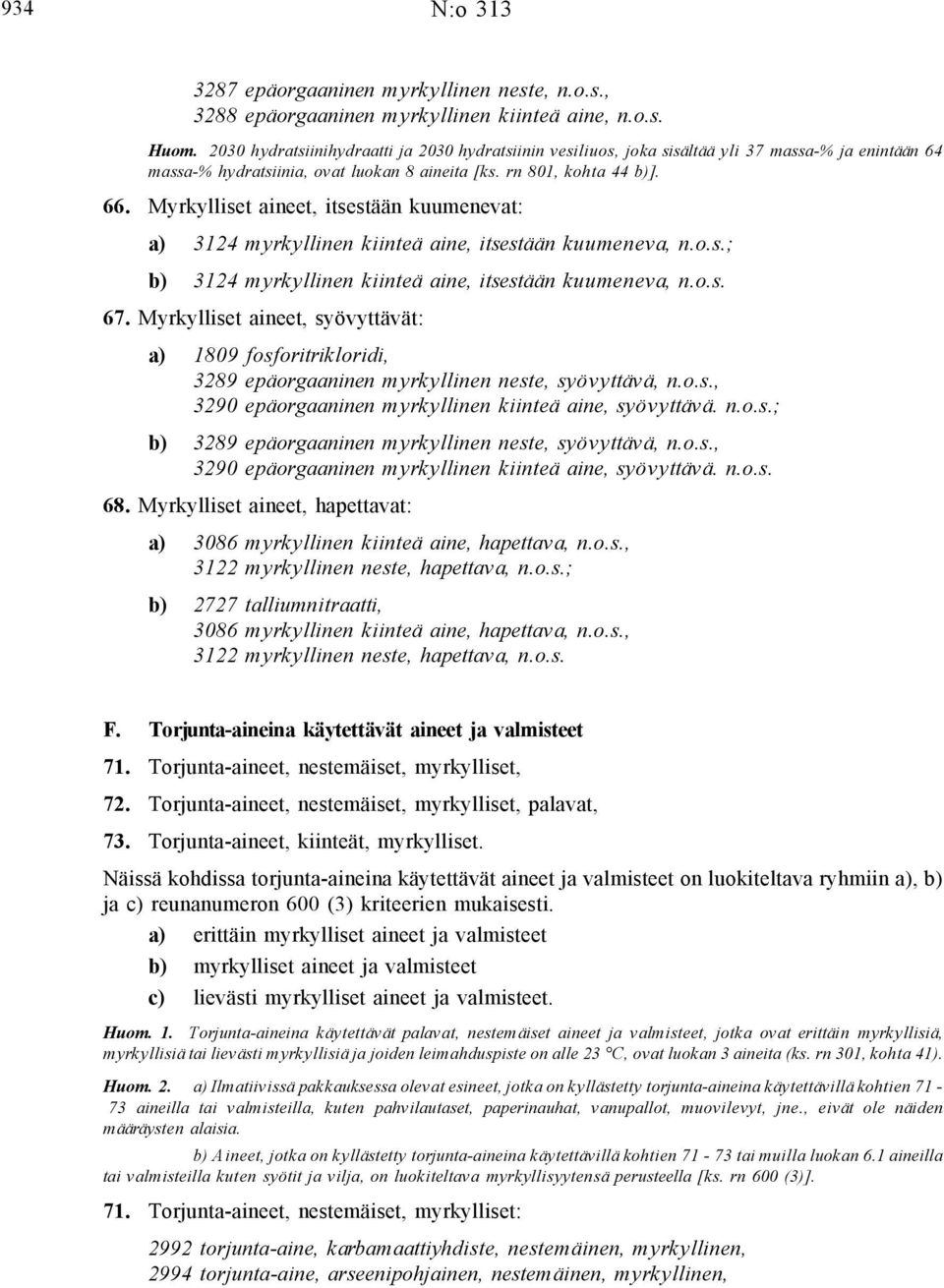 Myrkylliset aineet, itsestään kuumenevat: a) 3124 myrkyllinen kiinteä aine, itsestään kuumeneva, n.o.s.; b) 3124 myrkyllinen kiinteä aine, itsestään kuumeneva, n.o.s. 67.