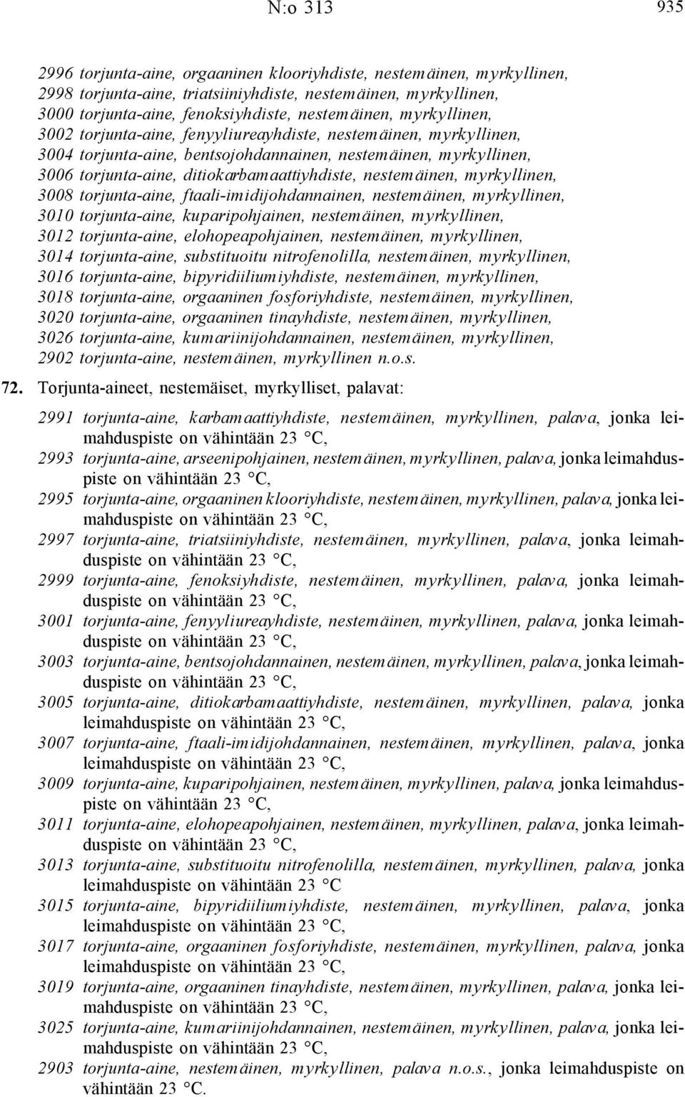 nestemäinen, myrkyllinen, 3008 torjunta-aine, ftaali-imidijohdannainen, nestemäinen, myrkyllinen, 3010 torjunta-aine, kuparipohjainen, nestemäinen, myrkyllinen, 3012 torjunta-aine, elohopeapohjainen,