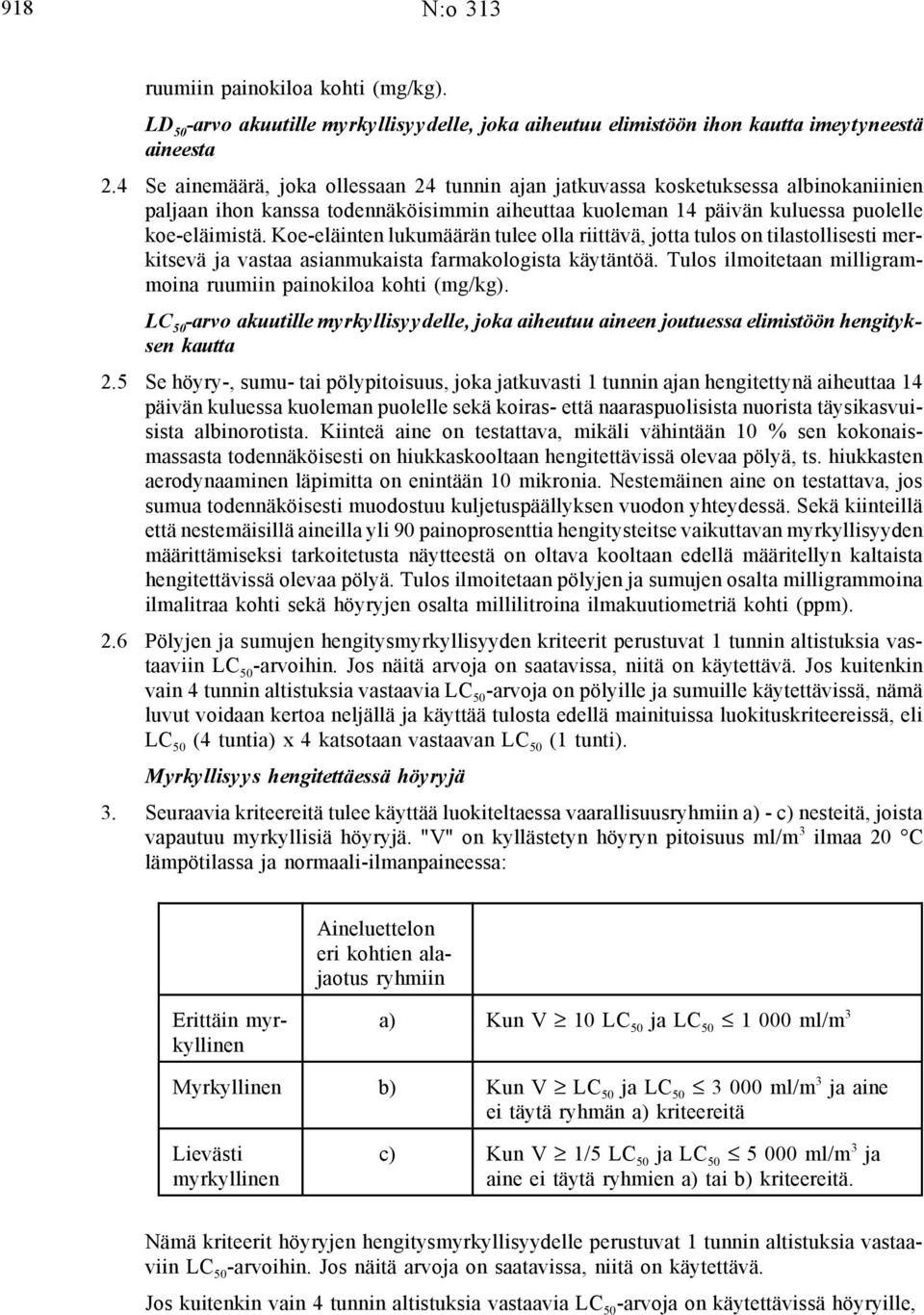 Koe-eläinten lukumäärän tulee olla riittävä, jotta tulos on tilastollisesti merkitsevä ja vastaa asianmukaista farmakologista käytäntöä.