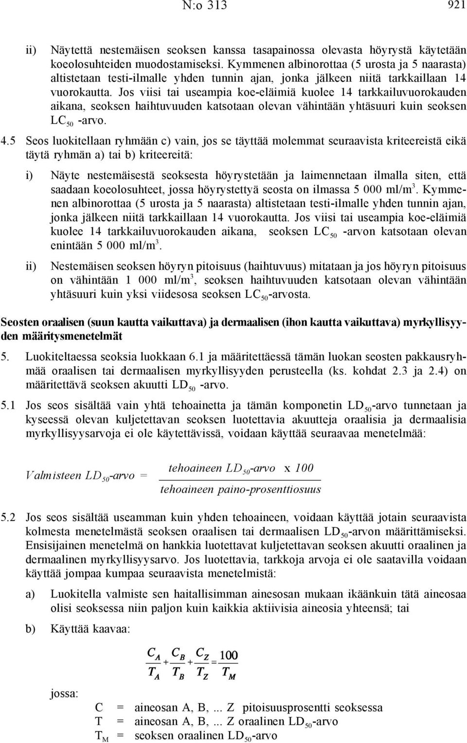 Jos viisi tai useampia koe-eläimiä kuolee 14 tarkkailuvuorokauden aikana, seoksen haihtuvuuden katsotaan olevan vähintään yhtäsuuri kuin seoksen LC 50 -arvo. 4.