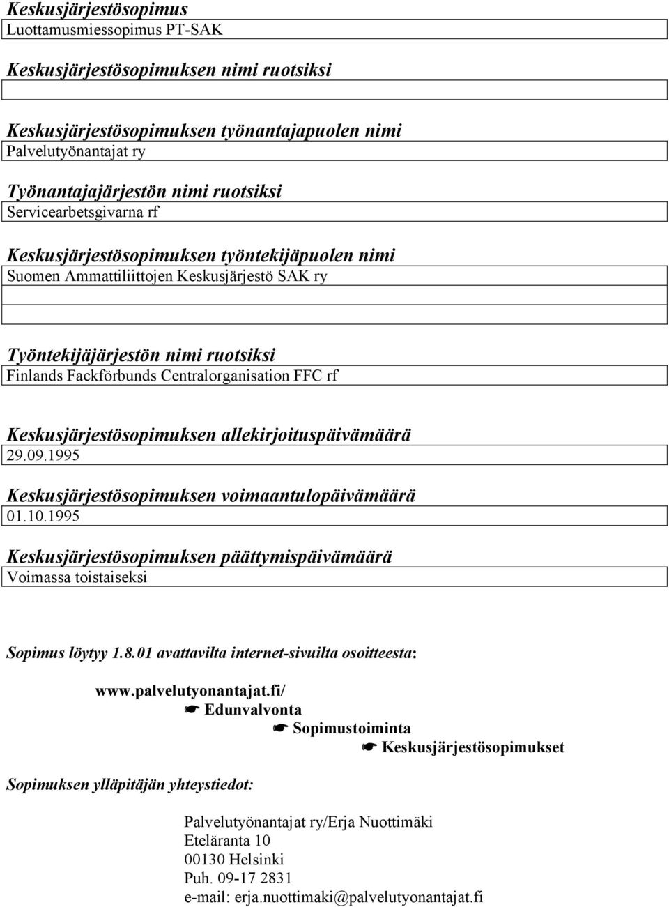 rf Keskusjärjestösopimuksen allekirjoituspäivämäärä 29.09.1995 Keskusjärjestösopimuksen voimaantulopäivämäärä 01.10.