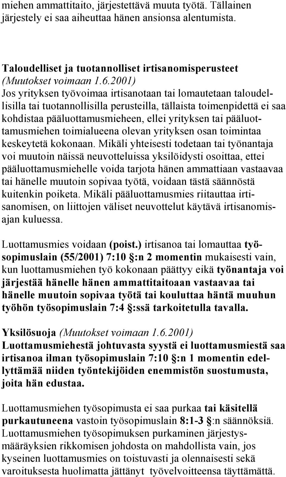 pääluottamusmiehen toimialueena olevan yrityksen osan toimintaa keskeytetä kokonaan.
